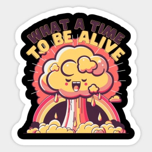 What a time to be Alive Sticker